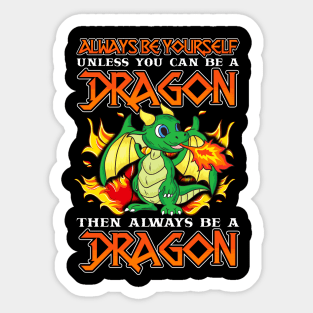 Always Be Yourself Unless You Can Be A Dragon Sticker